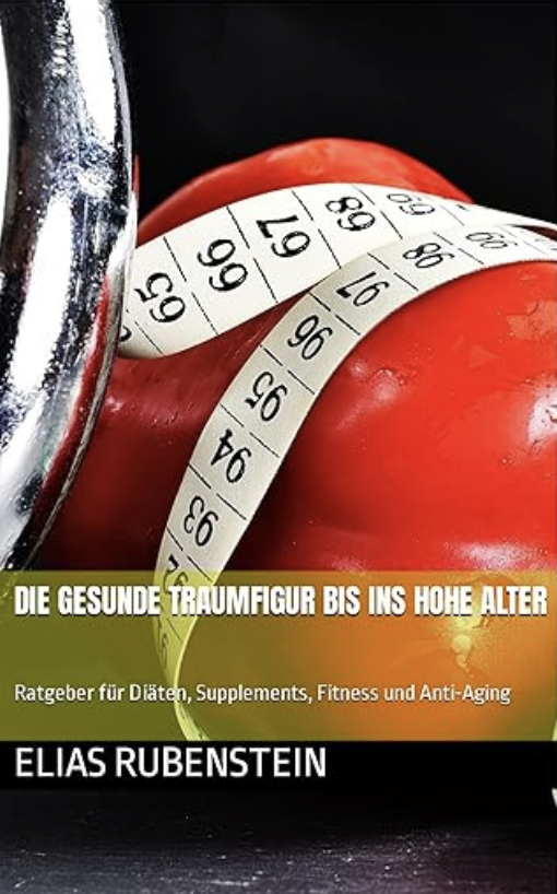 Rubenstein DIE GESUNDE TRAUMFIGUR BIS INS HOHE ALTER: Ratgeber für Diäten, Supplements, Fitness und Anti-Aging